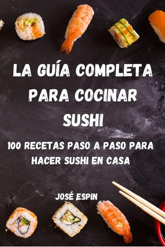 Libro: La Guía Completa Para Cocinar Sushi (spanish Edition)