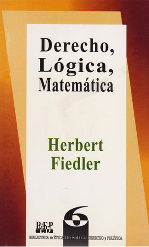 Derecho, Lógica, Matemática: Derecho, Lógica, Matemática, De Herbert Fiedler. Serie 9684761315, Vol. 1. Editorial Campus Editorial S.a.s, Tapa Blanda, Edición 2002 En Español, 2002