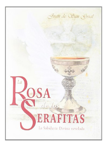 Rosa De Serafitas, La - La Sabiduria Divina Revelada