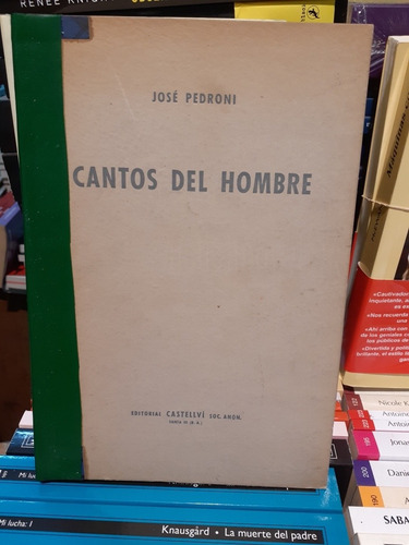 Cantos Del Hombre.  Jose Pedroni.  Editorial Castellvi. 