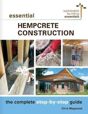 Essential Hempcrete Construction - Chris Magwood (paperba...