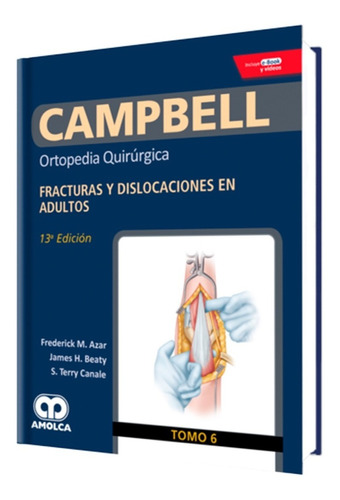 Campbell 6. Ortopedia Quirúrgica. Fracturas Y Dislocaciones.