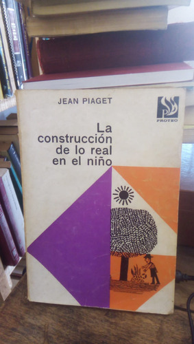 La Construccion De Lo Real En El Niño - J. Piaget
