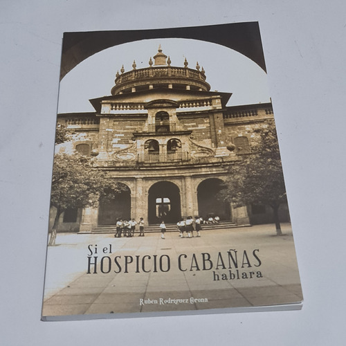 Si El Hospicio Cabañas Hablara Rubén Rodríguez Corona