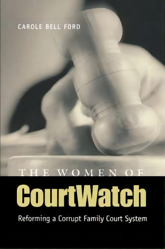 The Women Of Courtwatch: Reforming A Corrupt Family Court System, De Carole Bell Ford., Vol. 1. Editorial University Texas Press, Tapa Blanda En Inglés