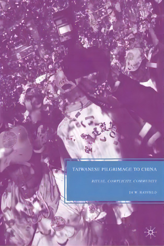 Taiwanese Pilgrimage To China, De D. Hatfield. Editorial Palgrave Macmillan, Tapa Dura En Inglés
