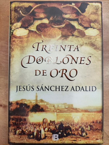 Treinta Doblones De Oro. Jesús Sánchez Adalid. Ediciones B