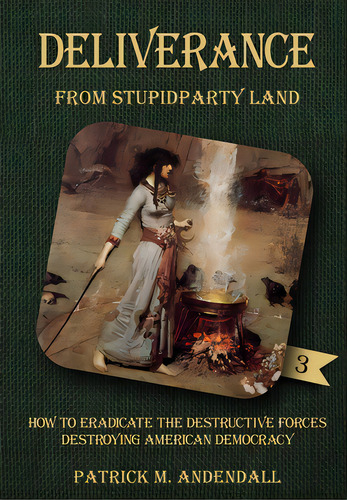 Deliverance From Stupidparty Land: How To Eradicate The Destructive Forces Destroying American De..., De Andendall, Patrick M.. Editorial Lightning Source Inc, Tapa Blanda En Inglés