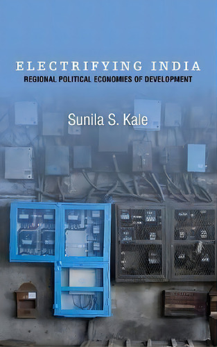 Electrifying India : Regional Political Economies Of Development, De Sunila S. Kale., Vol. 1. Editorial Stanford University Press, Tapa Dura En Inglés