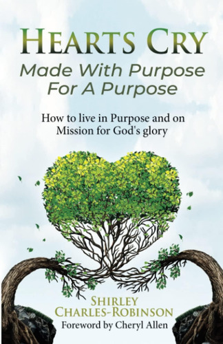 Libro: Heart S Cry: Made With Purpose For A Purpose: How To