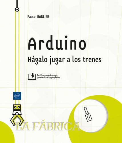 Libro Arduino Hagalo Jugar A Los Trenes - Pascal Barlier