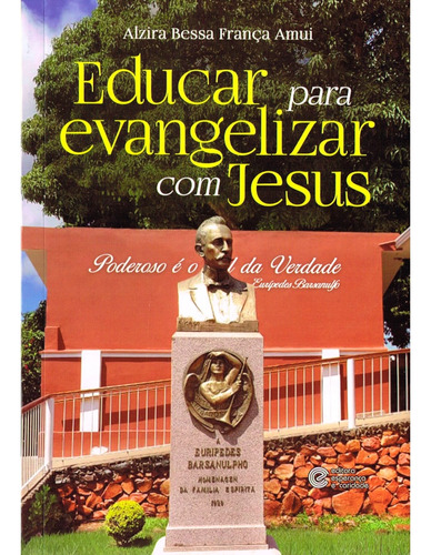 Educar Para Evangelizar Com Jesus: Não Aplica, De : Alzira Bessa França Amui. Aplica, Vol. Não Aplica. Editorial Esperanca E Caridade, Capa Mole, Edição Não Aplica Em Português, 2019