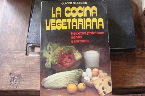 La Cocina Vegetariana , Recetas Practicas Sanas Y Sabrosas