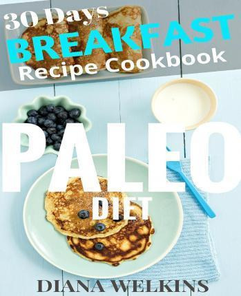 Libro 30 Days Paleo Diet Breakfast - Diana Welkins