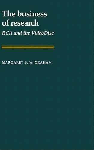 The Business Of Research : Rca And The Videodisc, De Margaret B. W. Graham. Editorial Cambridge University Press En Inglés