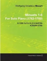 Comprar Minuets 1-6 By Wolfgang Amadeus Mozart For Solo Piano (1762-1789) K.1\u002Fk6.1e K.4 K.2 K.94\u002F576b K35..., De Wolfgang Amadeus Mozart., Vol. 1. Editorial Read Books, Tapa Blanda En Inglés