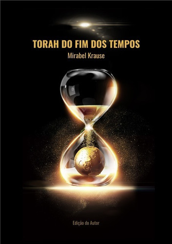 Torah Do Fim Dos Tempos, De Mirabel Krause. Série Não Aplicável, Vol. 1. Editora Clube De Autores, Capa Mole, Edição 1 Em Português, 2019