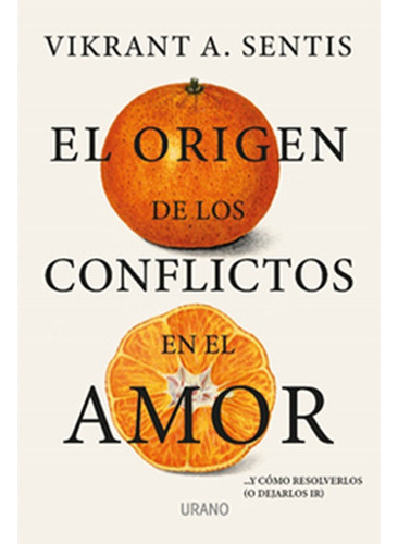 El Origen De Los Conflictos En El Amor, De Vikrant, Sentis. Editorial Urano, Tapa Blanda En Español