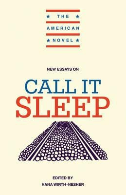 The American Novel: New Essays On Call It Sleep - Hana Wi...