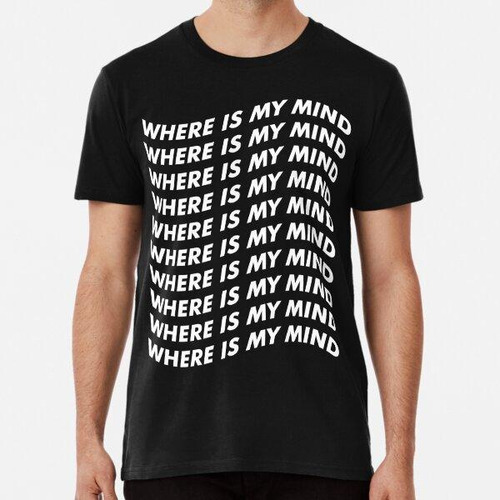 Remera Where Is My Mind Algodon Premium