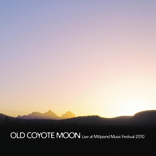 Old Coyote Moon Live At The Millpond Music Festival 2010 Cd