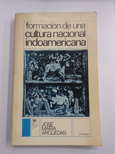 Formación De Una Cult. Nacional Indoamericana - J.m.arguedas