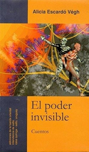 El Poder Invisible- Cuentos Alicia Escardo Vegh
