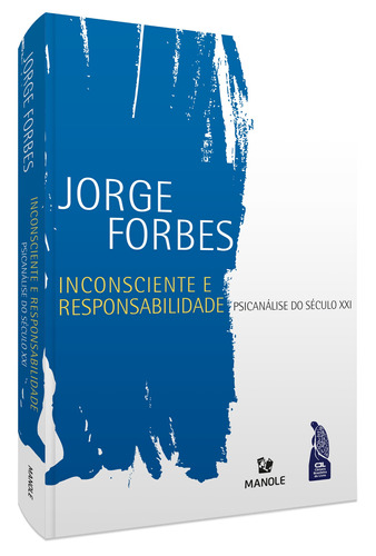 Inconsciente e responsabilidade: Psicanálise do século XXI, de Forbes, Jorge. Editora Manole LTDA, capa mole em português, 2012