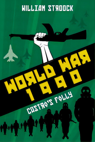 World War 1990: Castro's Folly, De Stroock, William. Editorial Createspace, Tapa Blanda En Inglés