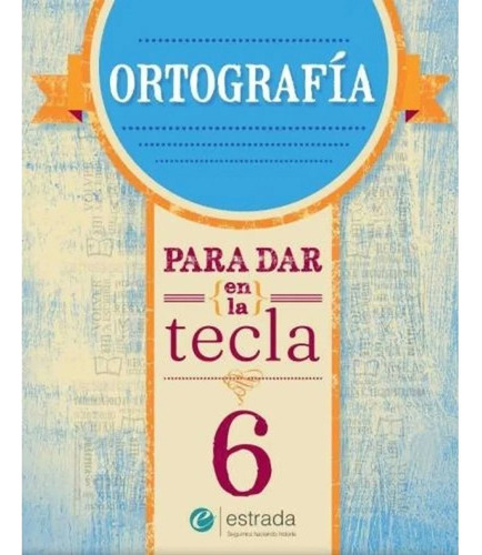 Ortografia Para Dar En La Tecla 6 - Estrada