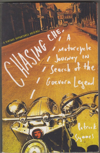 Chasing Che Guevara Patrick Symmes Diarios Motocicleta 2000