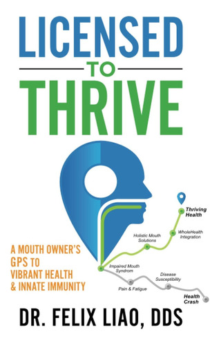 Libro: Licensed To Thrive: A Mouth Owners Gps To Vibrant &
