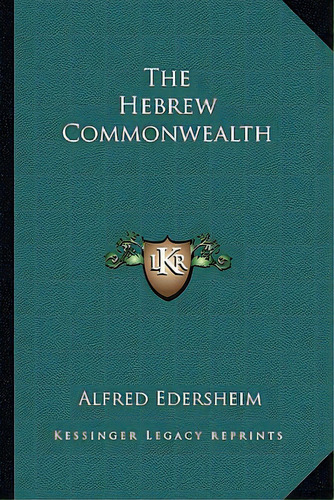 The Hebrew Commonwealth, De Edersheim, Alfred. Editorial Kessinger Pub Llc, Tapa Blanda En Inglés