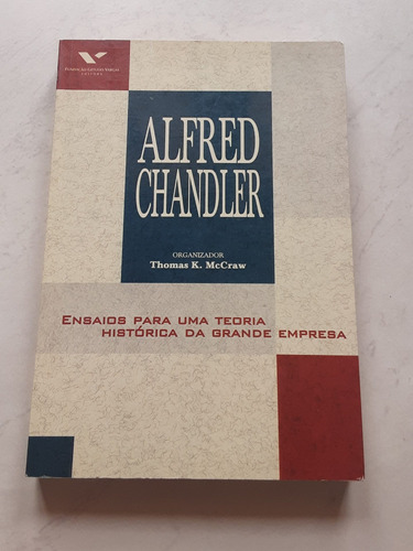Alfred Chandler - Ensaios Para Uma Teoria Histórica 