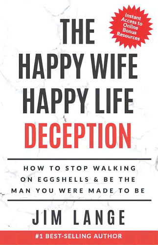 The Happy Wife Happy Life Deception: How To Stop Walking On Eggshells & Be The Man You Were Made ..., De Lange, Jim. Editorial Lightning Source Inc, Tapa Blanda En Inglés