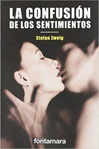 LA CONFUSIÓN DE LOS SENTIMIENTOS, de Stefan Zweig. Editorial Fontamara, tapa pasta blanda, edición 1 en español, 2011