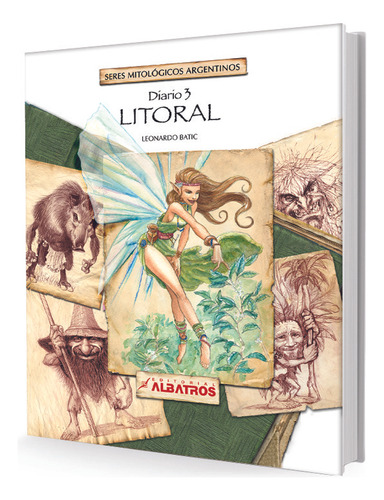 Diario 3 Seres Mitologicos Argentinos: Litoral, De Batic Leonardo. Serie N/a, Vol. Volumen Unico. Editorial Albatros, Tapa Blanda, Edición 1 En Español, 2011