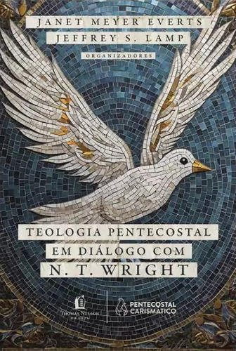 Teologia Pentecostal Em Diálogo Com N. T. Wright, De Janet Meyer Everts., Vol. Único. Editora Thomas Nelson, Capa Mole, Edição 1°edição Em Português, 2023