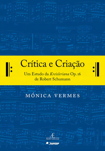 Crítica E Criação: Um Estudo Da Kreisleriana Op. 16 De Ro, De Mónica Vermes. Editora Ateliê Editorial, Capa Mole Em Português