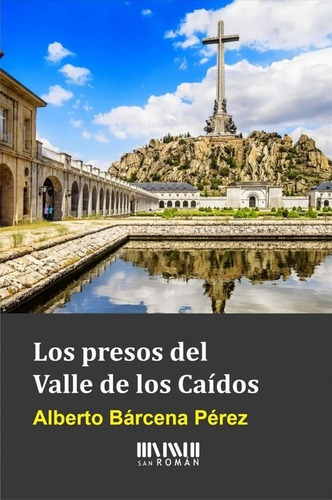 Libro Los Presos Del Valle De Los Caidos - Barcena, Alberto