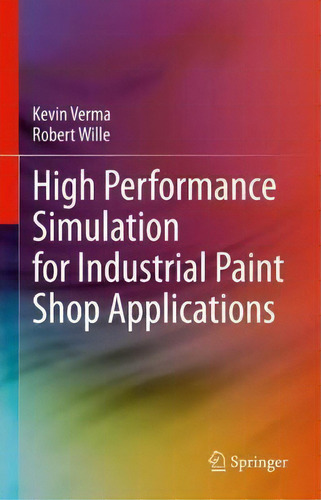 High Performance Simulation For Industrial Paint Shop Applications, De Kevin Verma., Vol. 1. Editorial Springer Nature Switzerland Ag, Tapa Dura En Inglés