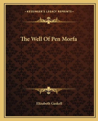 The Well Of Pen Morfa, De Gaskell, Elizabeth Cleghorn. Kessinger's Legacy Reprints, Vol. 1. Editorial Kessinger Pub Llc, Tapa Blanda En Inglés