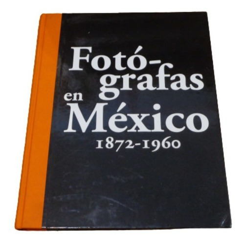 Fotógrafas En México. 1872-1960. José A. Rodríguez.&-.