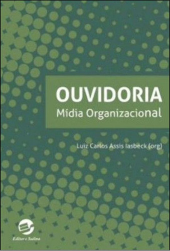 Ouvidoria: Mídia Organizacional, De Iasbeck, Luiz Carlos. Editora Sulina, Capa Mole Em Português