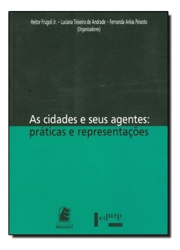 Cidades E Seus Agentes, As - Praticas E Representacoes, De Frugoli Junior/andra. Editora Editora Puc Minas, Capa Mole, Edição 1 Em Português, 2006