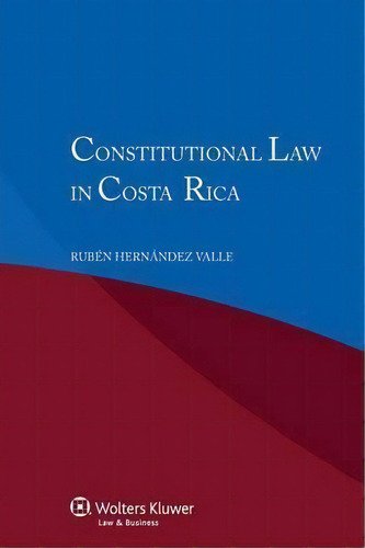 Constitutional Law In Costa Rica, De Ruben Hernandez Valle. Editorial Kluwer Law International, Tapa Blanda En Inglés