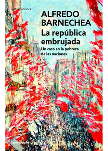 La República Embrujada: Un Caso En La Pobreza De Las Naciones, De Alfredo Barnechea.  Aplica Editorial Editorial. Taurus, Tapa Blanda, Edición 1 En Español, 2013