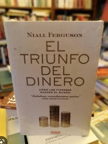 El  Triunfo  Del  Dinero - Niall Ferguson. Nuevo