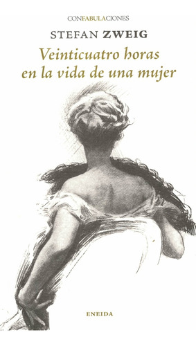 Veinticuatro Horas En La Vida De Una Mujer, De Stefan Zweig. Editorial Eneida, Tapa Blanda En Español