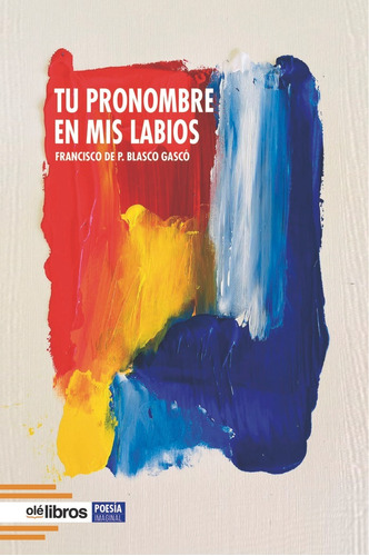 Tu Pronombre En Mis Labios, De Blasco Gascó, Francisco De Paula. Editorial Ole Libros, Tapa Blanda En Español
